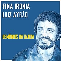 Luiz Ayrao, Demonios Da Garoa – Fina Ironia