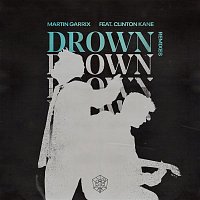 Martin Garrix, Clinton Kane – Drown (Remixes)