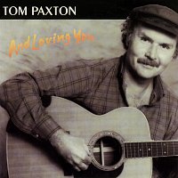 Tom Paxton – And Loving You