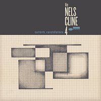The Nels Cline  4 – Currents, Constellations