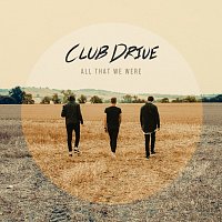 Club Drive – All That We Were