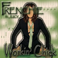 Frenchie, Juicy J – Workin' Chick