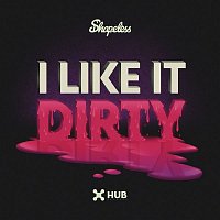 Shapeless – I Like It Dirty