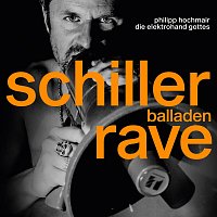 Philipp Hochmair, Die Elektrohand Gottes – Schiller Balladen Rave