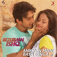 Rupesh Verma, Mohit Chauhan & Parineeta – Ankhon Mein Basa Lunga (From "Bezubaan Ishq")