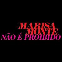 Marisa Monte – Nao É Proibido