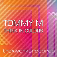 Tommy M – Think in Colors