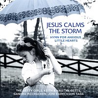 The Getty Girls, Keith & Kristyn Getty, Sandra McCracken, Joni Eareckson Tada – Jesus Calms The Storm (Hymn For Anxious Little Hearts)