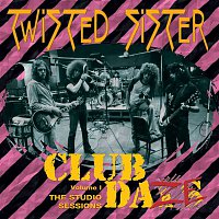 Twisted Sister – Club Daze Volume 1: The Studio Sessions