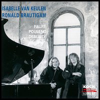 Isabelle van Keulen, Ronald Brautigam – Debussy: Violin Sonata in G Minor, CD 148 / Fauré: Violin Sonata No. 1 in A Major, Op. 13 / Poulenc: Violin Sonata, FP 119