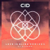 CID – Love Is Blind (feat. Glenna) [Remixes]