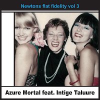 Azure Mortal, Intige Taluure – Newtons Flat Fidelity, Vol. 3 (feat. Intige Taluure)