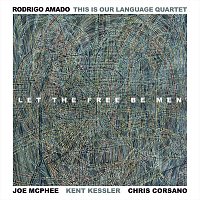 Rodrigo Amado, Joe McPhee, Kent Kessler, Chris Corsano – This Is Our Language Quartet - Let the Free Be Men (Live)