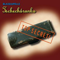 Blaskapelle Tschecharanka – Top Secret!