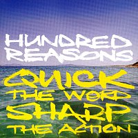 Hundred Reasons – Quick The Word Sharp The Action