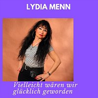 Lydia Menn – Vielleicht wären wir glücklich geworden