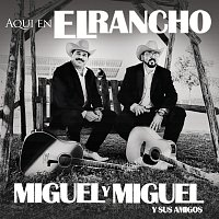Miguel Y Miguel – Aquí En El Rancho