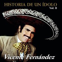 Vicente Fernández – Historia De Un Idolo Vol.II