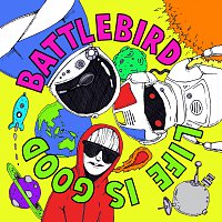 Battlebird – Life Is Good