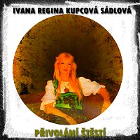 Ivana Regina Kupcová Sádlová – Přivolání štěstí MP3