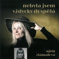 Ajrin Zlámalová – Nebyla jsem vždycky dospělá