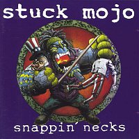 Stuck Mojo – Snappin Necks