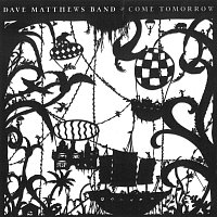 Dave Matthews Band – Come Tomorrow