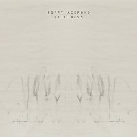 Poppy Ackroyd – Stillness