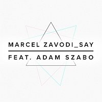 Marcel Závodi, Ádám Szabó – Say (feat. Adam Szabo)