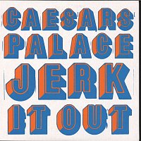 Caesars – Jerk It Out