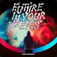 NICKTHEREAL – FUTURE IN YOUR EYES