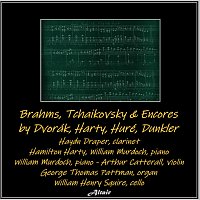 Haydn Draper, Hamilton Harty, William Murdoch, Arthur Catterall – Brahms, Tchaikovsky & Encores by Dvorák, Harty, Huré, Dunkler