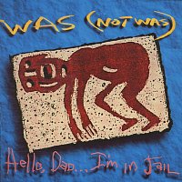 Was (Not Was) – Hello Dad...I'm In Jail