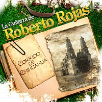 Roberto Rojas – Corrido De Chihuahua