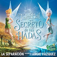 Angie Vazquez – La Separación (de "Tinker Bell y el secreto de las Hadas")