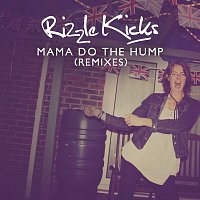 Rizzle Kicks – Mama Do The Hump [Remixes]