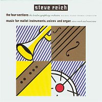 Steve Reich, Michael Tilson Thomas, the London Symphony Orch. – The Four Sections / Music for Mallet Instruments, Voices and Organ
