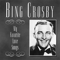 Bing Crosby – My Favorite Love Songs