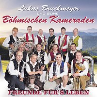 Lukas Bruckmeyer und seine Bohmischen Kameraden – Freunde fur's Leben