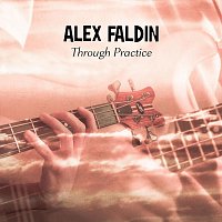 Alex Faldin – Through Practice
