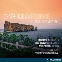 Orchestre symphonique de Laval, Alain Trudel – Symphonie gaspésienne : Champagne - Bartók - Kodály - Prévost