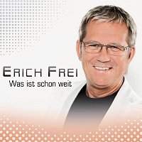 Erich Frei – Was ist schon weit