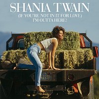 Shania Twain – (If You're Not In It For Love) I'm Outta Here!