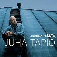 Juha Tapio – Jossain taalla