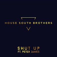 House South Brothers – Shut Up (feat. Peter James)