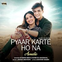 Javed-Mohsin, Stebin Ben, Shreya Ghoshal – Pyaar Karte Ho Na [Acoustic]