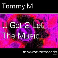 Tommy M – U Got 2 Let the Music