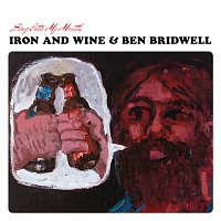 Iron & Wine, Ben Bridwell – Sing Into My Mouth