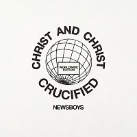 Newsboys – Christ And Christ Crucified [Worldwide Edition]