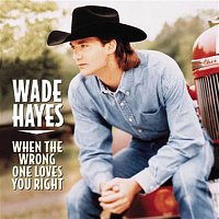 Wade Hayes – When The Wrong One Loves You Right